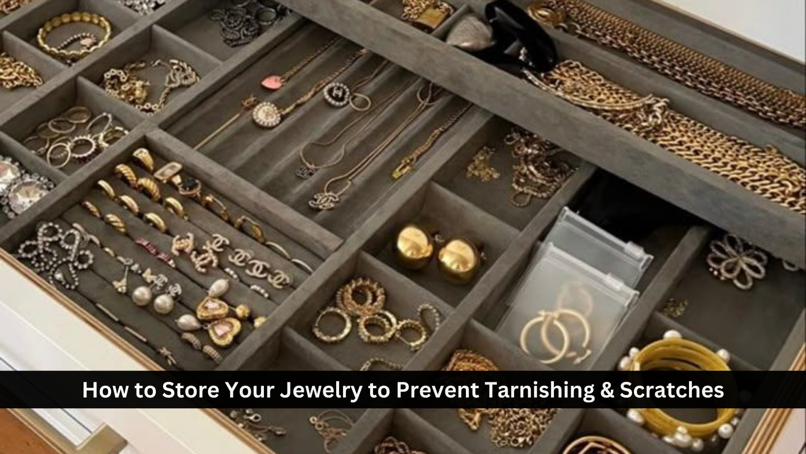 How to Store Your Jewelry to Prevent Tarnishing & Scratches