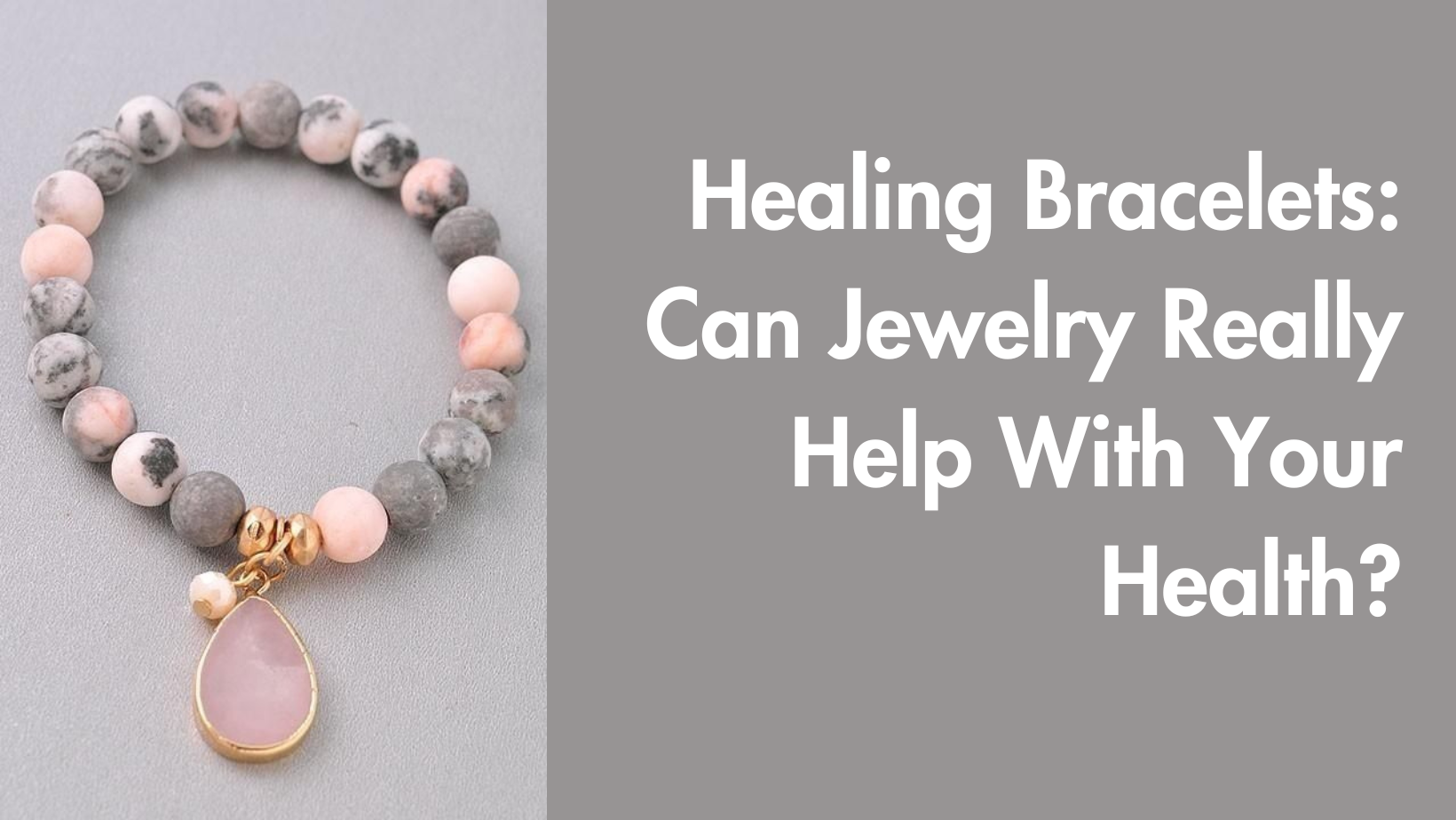 Healing Bracelets: Can Jewelry Really Help With Your Health?